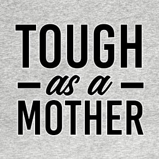 Tough as a mother. Mom of boys. Perfect present for mom mother dad father friend him or her T-Shirt